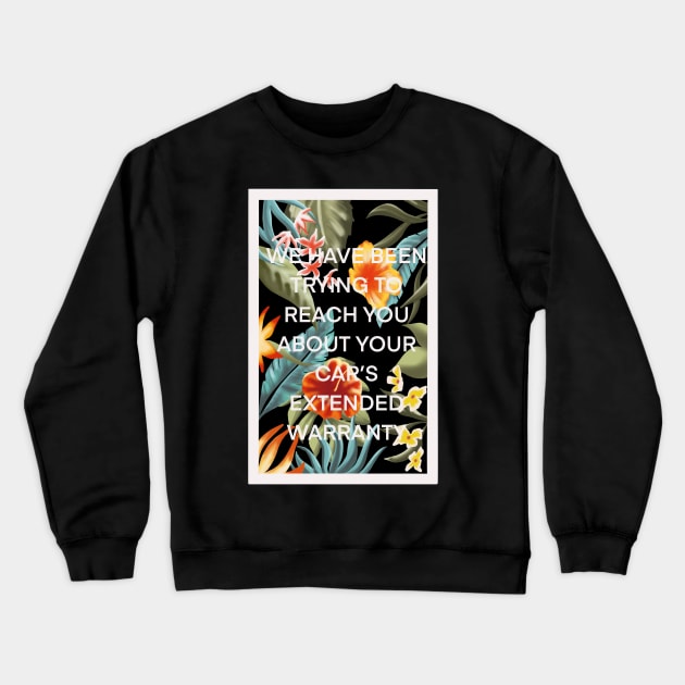 We have been trying to reach you about your car’s extended warranty Crewneck Sweatshirt by NicsPics